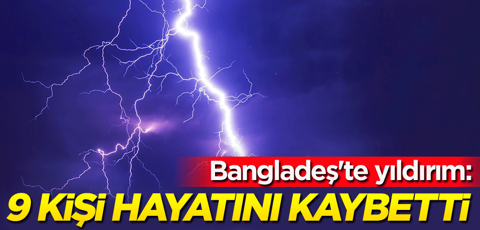 Bangladeş'te yıldırım: 9 kişi öldü