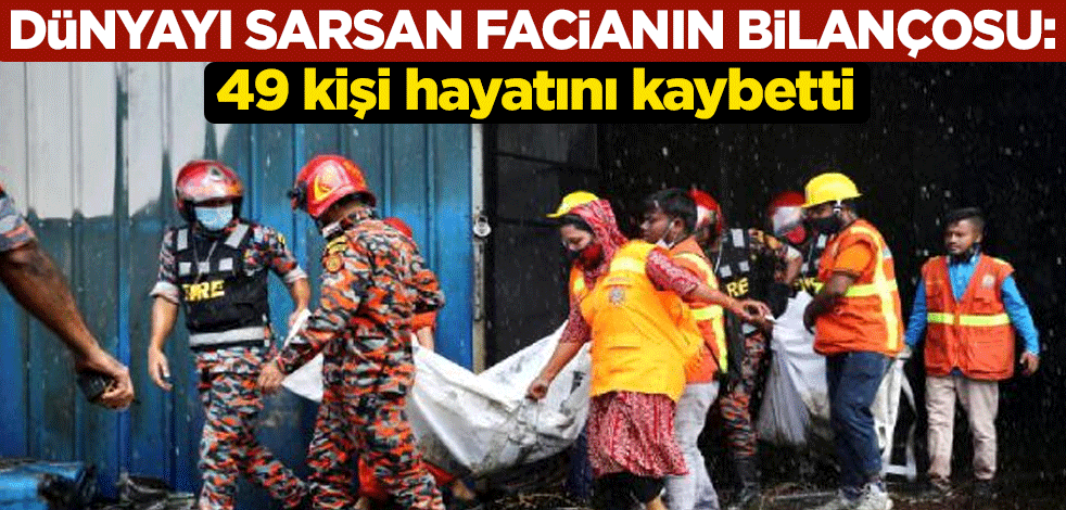 Bangladeş'teki facianın bilançosu: 49 kişi hayatını kaybetti