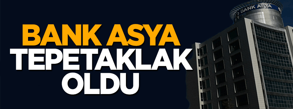 Bank Asya tepetaklak oldu