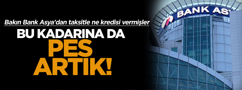 Bank Asya'dan taksitle himmet kredisi