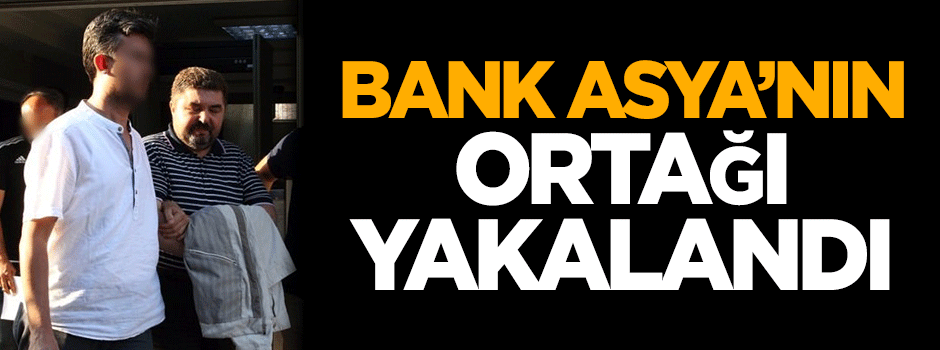 Bank Asya'nın ortağı yakalandı