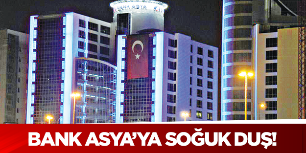 Bank Asya’ya soğuk duş!