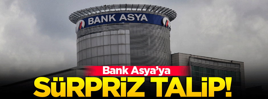 Bank Asya'ya sürpriz talip!