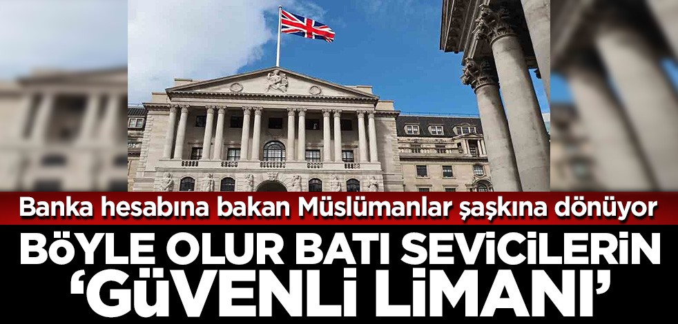 Banka hesabına bakan Müslümanlar şaşkına dönüyor! Böyle olur Batı sevicilerin 'güvenli limanı'