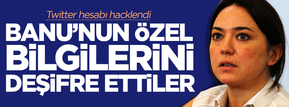 Banu Güven'i 'hack'ladılar