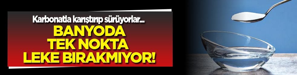 Banyoda tek nokta bu yöntemle leke bırakmıyor: Yılların kiri saniyede akıp gidiyor