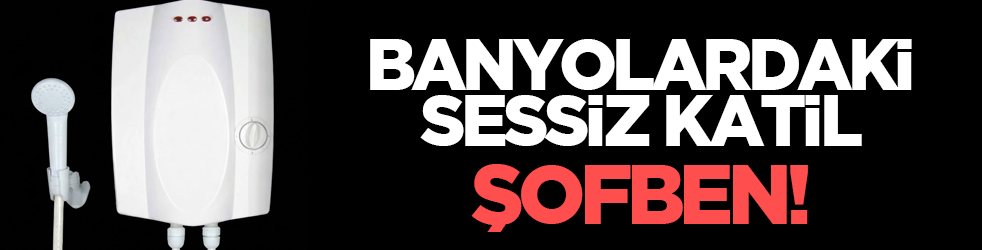 Banyolardaki Sessiz Katil: Şofben!