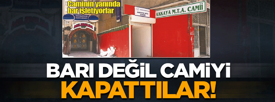 Bar değil cami kapatıldı!