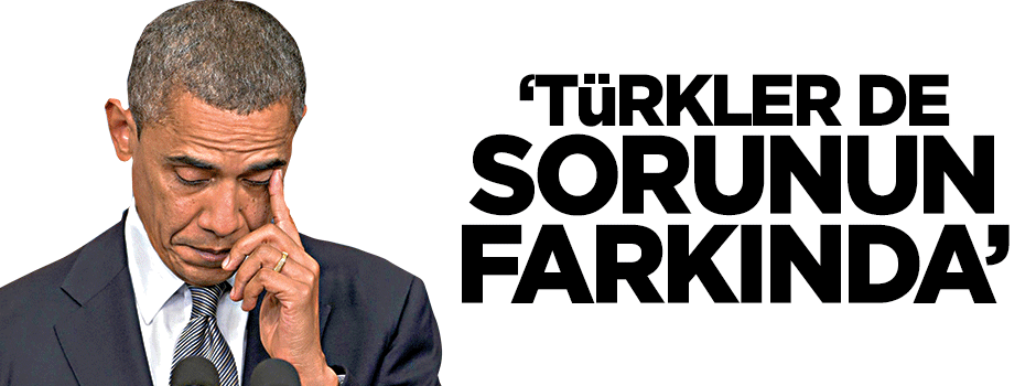 Barack Obama: Türk makamları da problemin farkında
