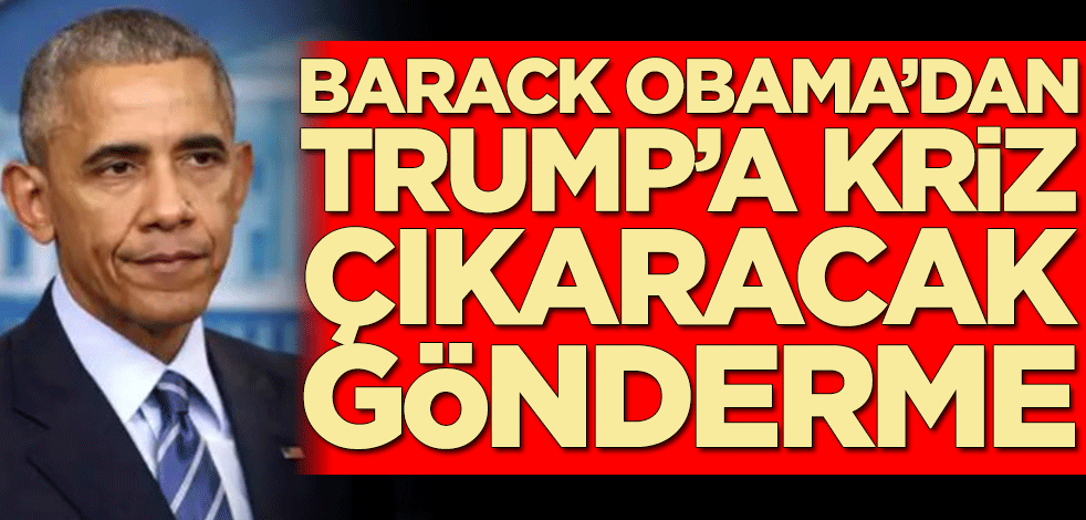 Barack Obama’dan Trump’a kriz çıkaracak gönderme