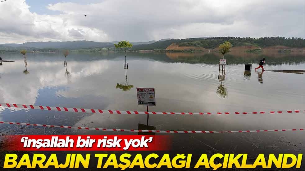 ‘Baraj taşacak’ dedi ve ekledi: İnşallah bir risk yok