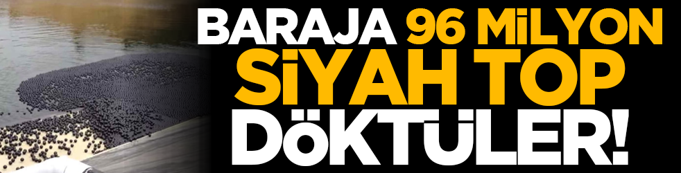 Baraja 96 milyon siyah top döktüler! Tuhaf ama zorunlu...