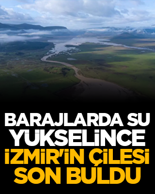 Barajlarda su yükselince İzmir'in çilesi son buldu