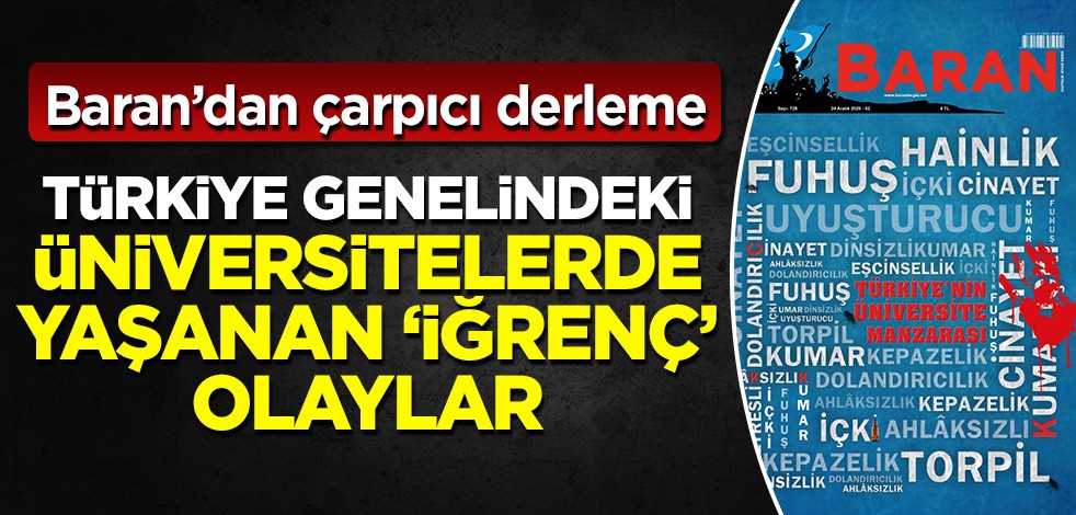 Baran'dan çarpıcı derleme: Türkiye genelindeki üniversitelerde yaşanan iğrenç fuhuş olayları