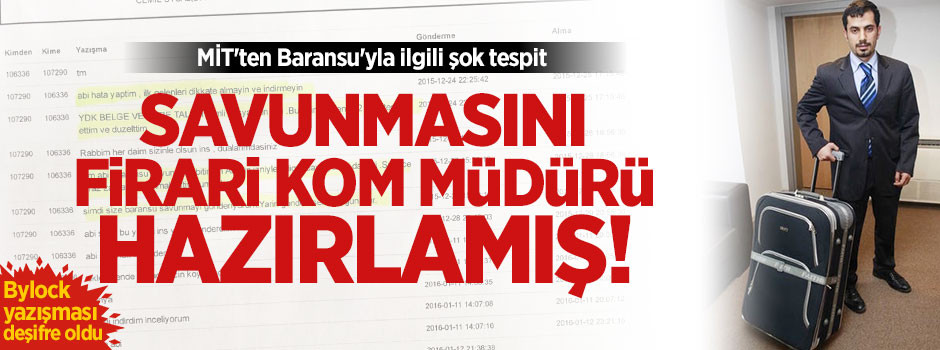 Baransu’nun savunmasını firari KOM Müdürü yazmış!
