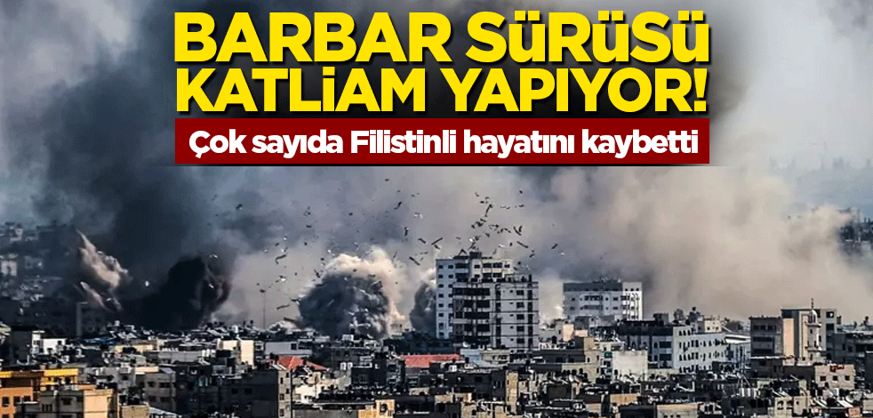 Barbar sürüsü katliama devam ediyor! Çok sayıda Filistinli hayatını kaybetti