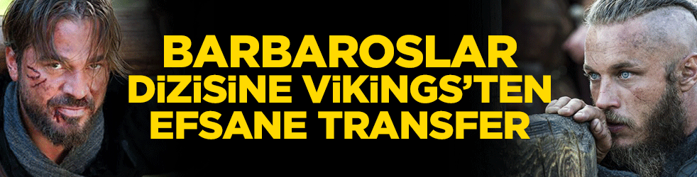 Barbaroslar dizisine Vikings’ten efsane transfer