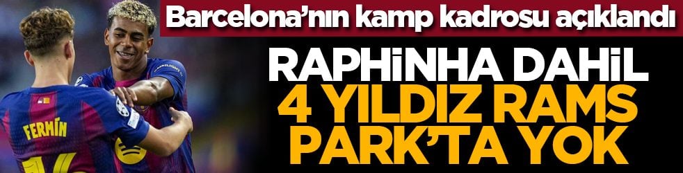 Barcelona’nın kamp kadrosu açıklandı: Raphinha dahil 4 yıldız RAMS Park’ta yok