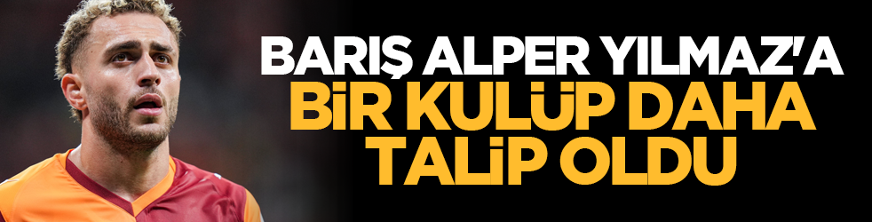 Barış Alper Yılmaz'a bir kulüp daha talip oldu