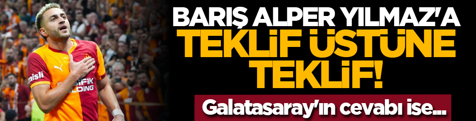 Barış Alper Yılmaz'a teklif &uuml;st&uuml;ne teklif! Galatasaray'ın cevabı ise...