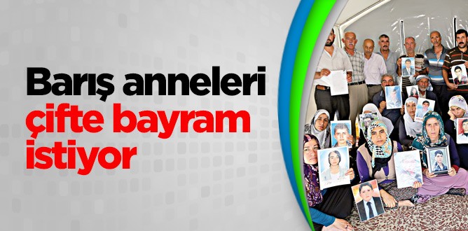 Barış anneleri çifte bayram istiyor