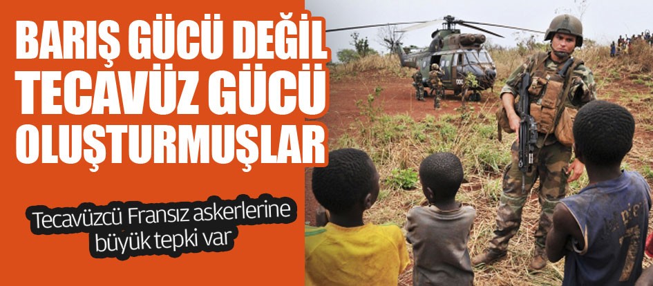 Barış gücü değil tecavüz gücü oluşturmuşlar