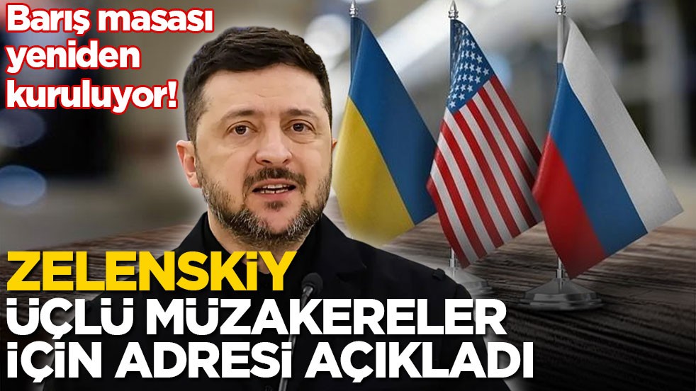 Barış masası yeniden kuruluyor! Zelenskiy Üçlü müzakereler için adresi açıkladı