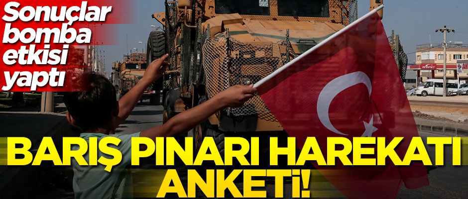 Barış Pınarı Harekatı anketi! Sonuçlar bomba etkisi yaptı