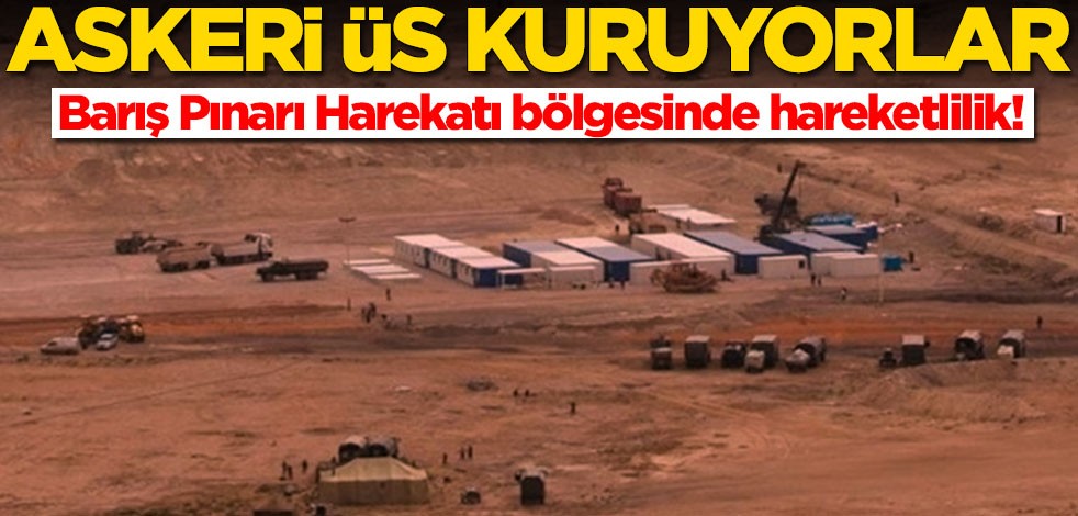 Barış Pınarı Harekatı bölgesinde hareketlilik! Askeri üs kuruyorlar