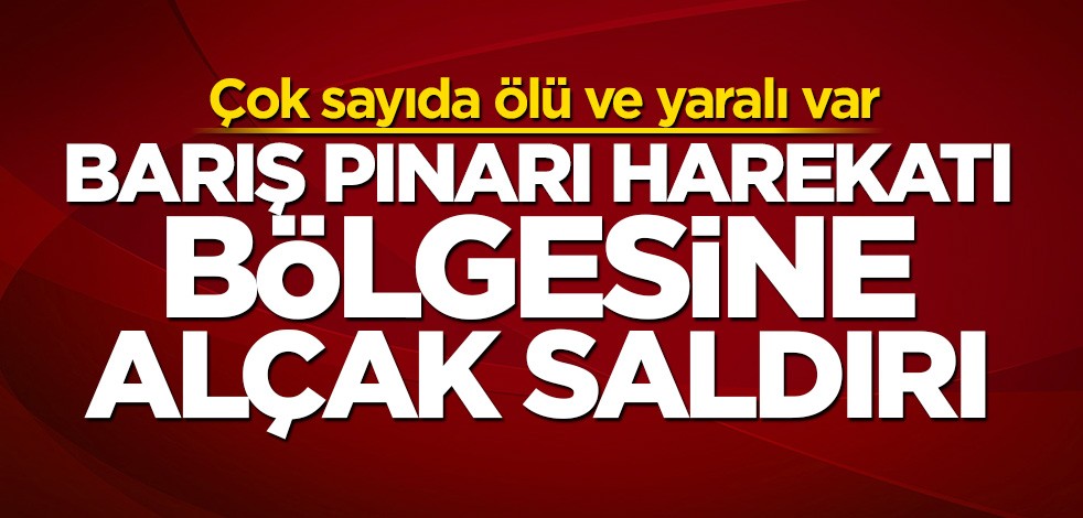 Barış Pınarı Harekatı bölgesine alçak saldırı! Çok sayıda ölü ve yaralı var