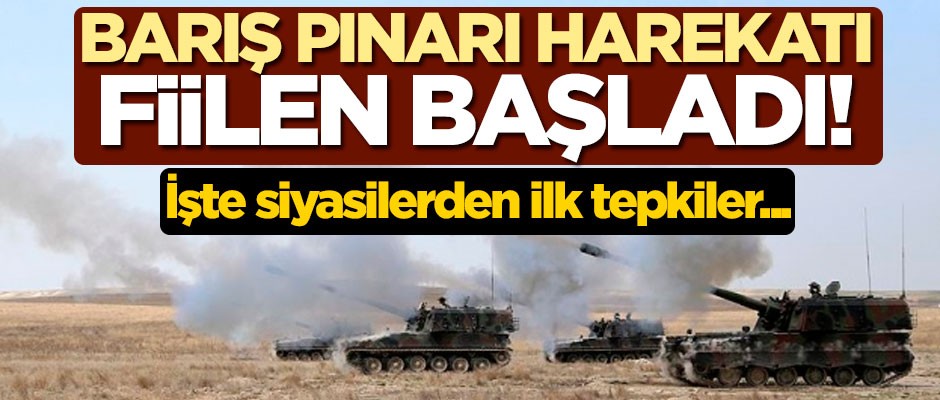 Barış Pınarı Harekatı fiilen başladı! İşte siyasilerden ilk tepkiler...