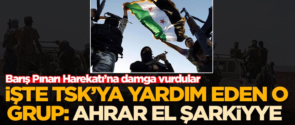 Barış Pınarı Harekatı'na damga vurdular! İşte TSK'ya yardım eden o grup: Ahrar el Şarkiyya