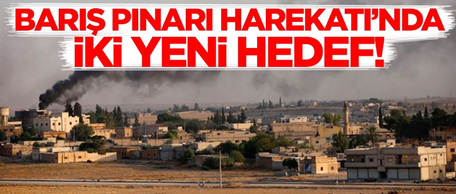 Barış Pınarı Harekatı'nda iki yeni hedef!