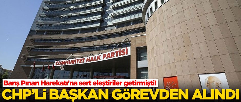 Barış Pınarı Harekatı'nı eleştiren CHP'li başkan görevden alındı