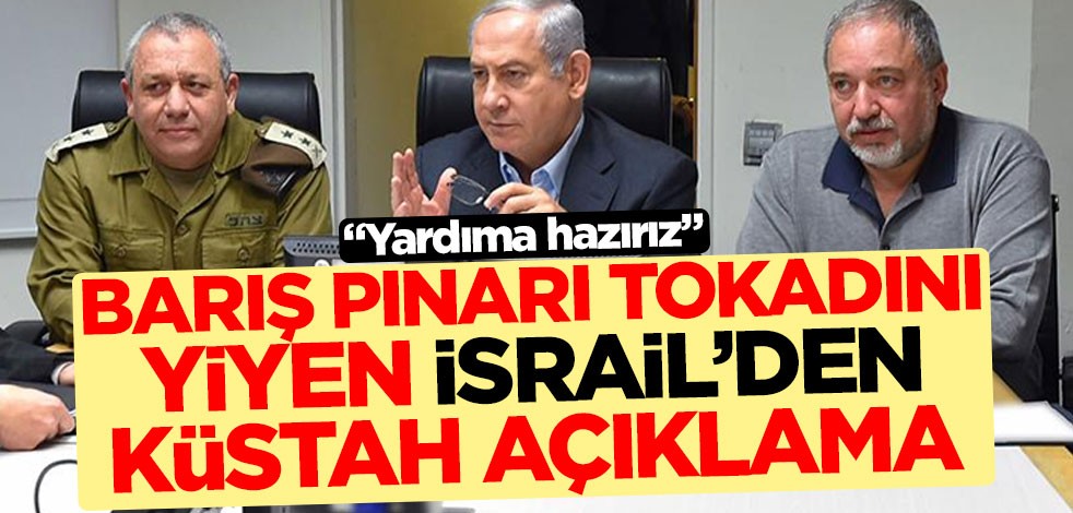 Barış Pınarı tokadını yiyen İsrail'den küstah açıklama: Yardıma hazırız
