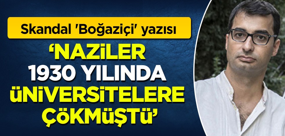 Barış Terkoğlu'ndan skandal 'Boğaziçi' yazısı: 'Naziler 1930'da üniversitelere çökmüştü'