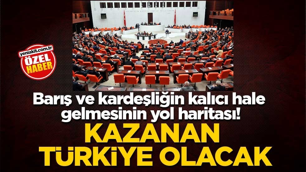 Barış ve kardeşliğin kalıcı hale gelmesinin yol haritası! Kazanan Türkiye olacak