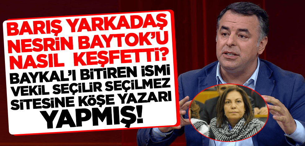 Barış Yarkadaş, Nesrin Baytok’u nasıl keşfetti?
