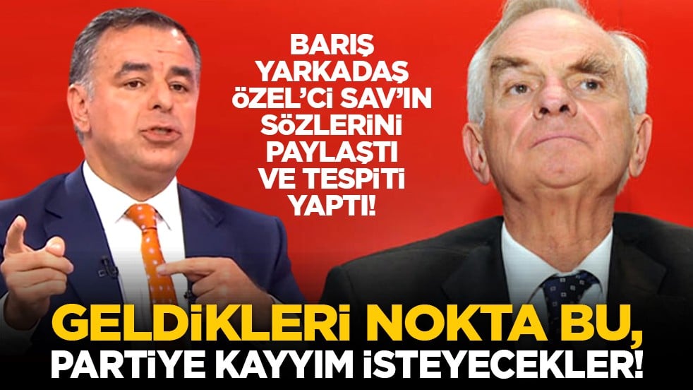 Barış Yarkadaş Özel’ci Sav’ın sözlerini paylaştı ve tespiti yaptı! “Geldikleri nokta bu, partiye kayyım isteyecekler!”