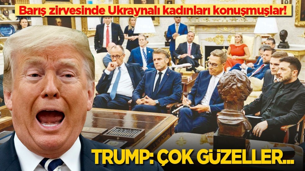 Barış zirvesinde Ukraynalı kadınları konuşmuşlar! Trump: Çok güzeller…
