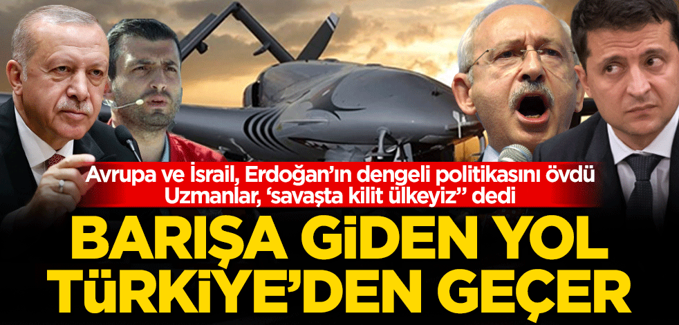 Barışa giden yol Türkiye’den geçer
