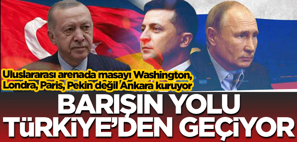 Barışın yolu Türkiye'den geçiyor