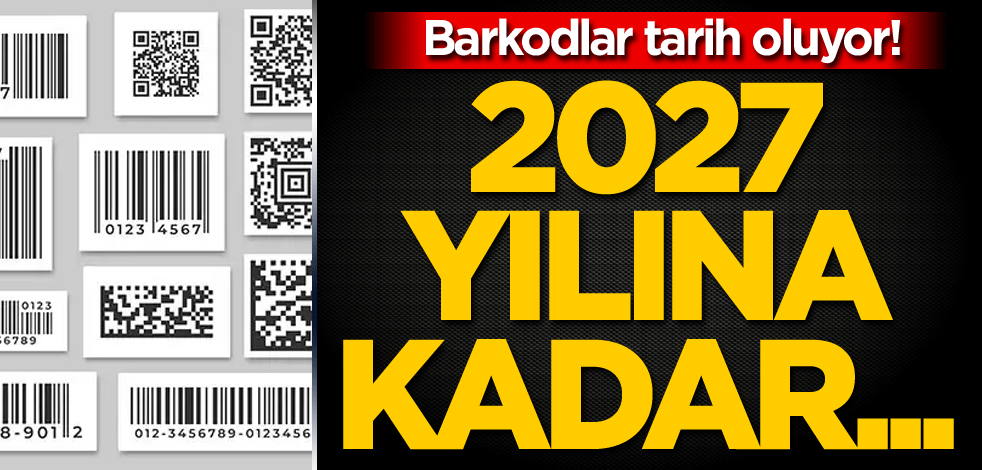Barkodlar tarih oluyor! 2027 yılına kadar...