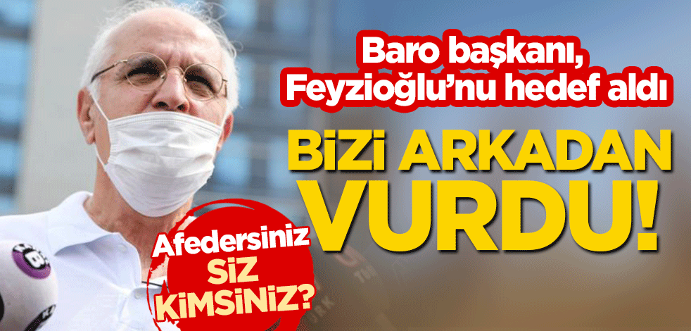 Baro başkanı, Metin Feyzioğlu'nu hedef aldı: Arkamızdan vurdu