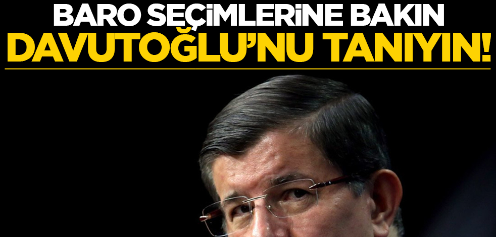 Baro seçimlerine bakın, Davutoğlu’nu tanıyın!