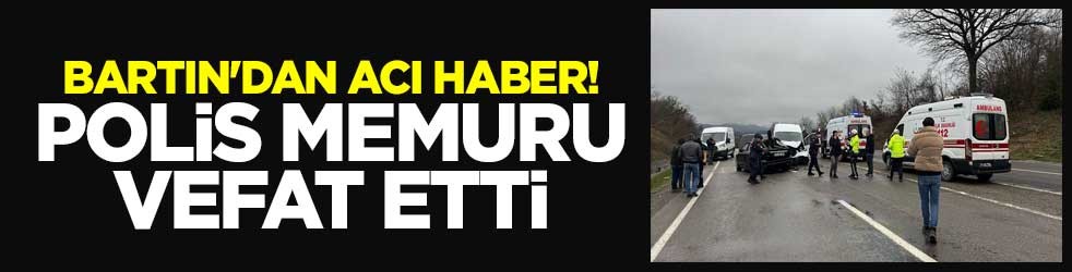 Bartın'dan acı haber! Polis memuru vefat etti