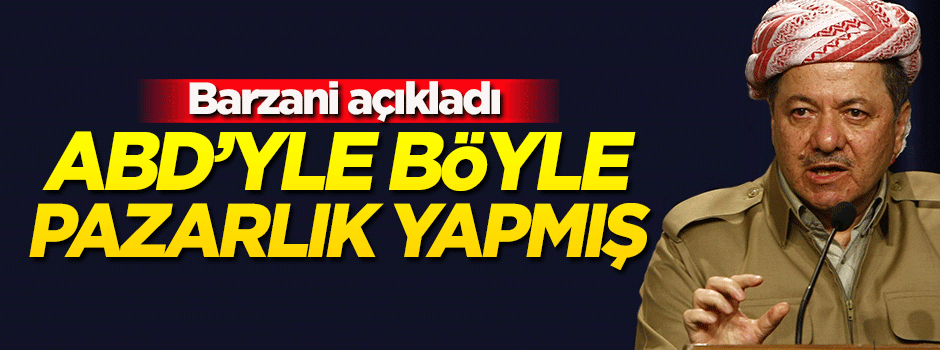 Barzani, ABD'yle neden anlaşamadığını açıkladı