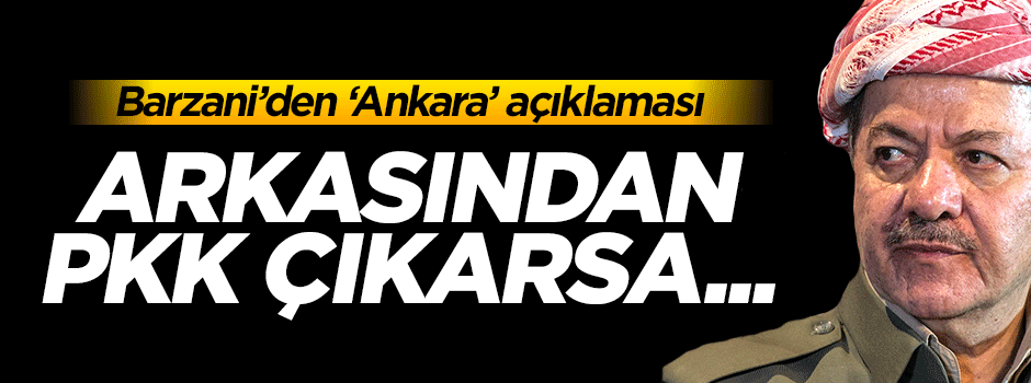 Barzani: Ankara saldırısının ardından PKK çıkarsa...