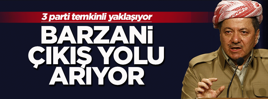 Barzani çıkış yolu arıyor