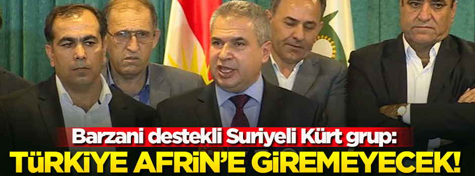 Barzani destekli Suriyeli Kürt gruptan skandal açıklama